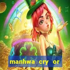 manhwa cry or better beg